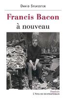 Couverture du livre « Francis Bacon à nouveau » de David Sylvester aux éditions Atelier Contemporain