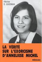 Couverture du livre « La vérité sur l'exorcisme d'Anneliese Michel » de Felicitas D. Goodman aux éditions Resiac