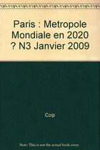 Couverture du livre « Paris : metropole mondiale en 2020 ? n3 janvier 2009 » de Ccip aux éditions Cci Paris