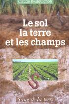 Couverture du livre « Le sol la terre et les champs (4e édition) » de Claude Bourguignon aux éditions Sang De La Terre