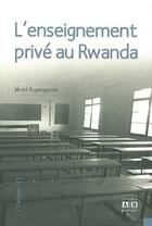 Couverture du livre « L'enseignement privé au Rwanda » de Jered Rugengande aux éditions Academia