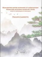 Couverture du livre « Rencontre entre hypnose et méditation : pour une hygiène saine de l'être » de Philippe Gardette aux éditions Satas