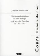 Couverture du livre « Histoire des institutions, de la vie politique et de la societe francaises de 1789 a 1945 » de Jacques Bouveresse aux éditions Pu De Rouen