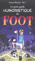 Couverture du livre « Le petit guide humoristique du foot » de Arnaud Briand et Mo-Cdm aux éditions La Sirene