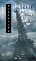 Couverture du livre « Geist : Les héritiers de Nikola Tesla » de Sebastien Chartrand aux éditions Alire