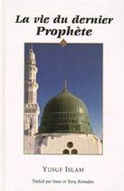 Couverture du livre « La vie du dernier prophete » de Yusuf Islam aux éditions Tawhid