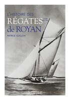 Couverture du livre « Histoire des regates de royan - tome 1 : 1851-1945 » de Patrice Guillon aux éditions Bonne Anse