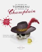 Couverture du livre « Le secret du tombeau de Samuel de Champlain » de Francine Legare et Maxime Bigras aux éditions Planete Rebelle