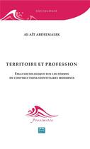 Couverture du livre « Territoire et profession ; essai sociologique sur les formes de constructions identitaires modernes » de Ali Ait Abdelmalek aux éditions Eme Editions