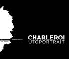 Couverture du livre « Charleroi utoportrait » de Barbara Maillis aux éditions Éditions Du Basson