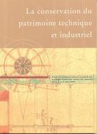 Couverture du livre « La Conservation Du Patrimoine Technique Et Industriel » de Ouvrage Collectif aux éditions Centre Historique Minier