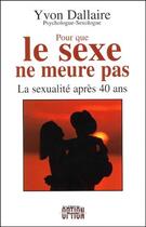 Couverture du livre « Pour que le sexe ne meure pas ; la sexualité après 40 ans » de Yvon Dallaire aux éditions Option Sante