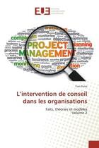 Couverture du livre « L'intervention de conseil dans les organisations : Faits, theories et modeles Vol 2 » de Yves Perez aux éditions Editions Universitaires Europeennes