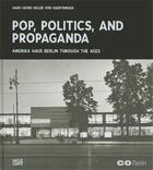 Couverture du livre « Pop, politics, and propaganda - america haus berlin through the ages » de C/O Berlin Foundatio aux éditions Hatje Cantz