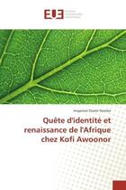 Couverture du livre « Quete d'identite et renaissance de l'afrique chez kofi awoonor » de Niamke Angaman aux éditions Editions Universitaires Europeennes