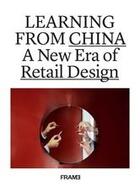 Couverture du livre « Learning from china a new era of retail design » de Martins Ana aux éditions Frame