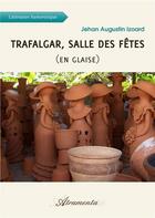 Couverture du livre « Trafalgar, salle des fêtes (en glaise) » de Jehan A. Izoard aux éditions Atramenta