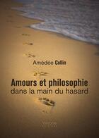 Couverture du livre « Amours et philosophie dans la main du hasard » de Amedee Collin aux éditions Verone