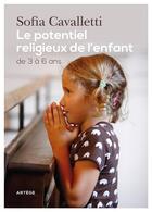Couverture du livre « Le potentiel religieux de l'enfant ; de 3 à 6 ans » de Sofia Cavalletti aux éditions Artege