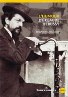 Couverture du livre « L'humour de Claude Debussy » de Lassauzet Benjamin aux éditions Hermann