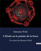 Couverture du livre « L'Iliade ou le poème de la force : Un essai de Simone Weil » de Simone Weil aux éditions Shs Editions
