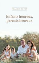 Couverture du livre « Enfants heureux, parents heureux » de Francis Petot aux éditions Editions Maia