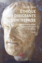 Couverture du livre « Éthique pour dirigeants d'entreprise ; abécédaire philosophique, sociologique et psychologique en 100 rubriques » de Michel Piaton aux éditions Cent Mille Milliards