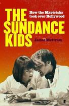 Couverture du livre « The sundance kids ; how the Mavericks took over Hollywood » de James Mottram aux éditions Faber And Faber Digital