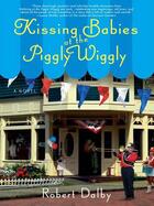 Couverture du livre « Kissing Babies at the Piggly Wiggly » de Dalby Robert aux éditions Penguin Group Us