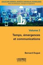 Couverture du livre « Temps, émergences et communications » de Bernard Dugue aux éditions Iste
