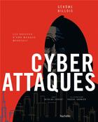 Couverture du livre « Cyberattaques : les dessous d'une menace mondiale » de Pascal Garnier et Nicolas Cougot et Gerome Billois aux éditions Hachette Pratique