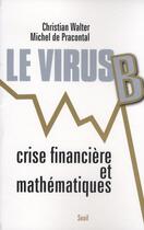 Couverture du livre « Le virus B ; crise financière et mathématiques » de Pracontal/Walter aux éditions Seuil