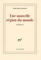 Couverture du livre « Une nouvelle région du monde ; esthétique 1 » de Edouard Glissant aux éditions Gallimard