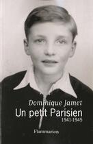 Couverture du livre « Un petit parisien, 1941-1945 » de Dominique Jamet aux éditions Flammarion