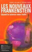 Couverture du livre « Les nouveaux frankenstein - quand la science nous trahit » de Harry Collins aux éditions Flammarion