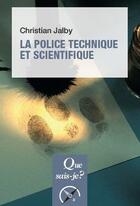 Couverture du livre « La police technique et scientifique (4e édition) » de Christian Jalby aux éditions Que Sais-je ?