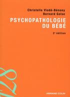 Couverture du livre « Psychopathologie du bébé (2e édition) » de Bernard Golse et Christelle Benony-Viode aux éditions Armand Colin