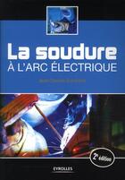 Couverture du livre « La soudure à l'arc électrique (2e édition) » de Jean-Claude Guichard aux éditions Eyrolles