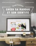Couverture du livre « Small business ; créer sa marque et son identité » de Sophie-Charlotte Chapman et Sandrine Franchet aux éditions Eyrolles