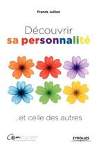 Couverture du livre « Découvrir sa personnalité... et celle des autres (2e édition) » de Franck Jullien aux éditions Eyrolles