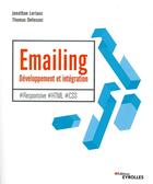 Couverture du livre « Emailing : développement et intégration ; #responsive #html #css » de Jonathan Loriaux et Thomas Defossez aux éditions Eyrolles