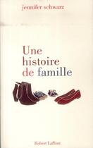 Couverture du livre « Une histoire de famille » de Jennifer Schwarz aux éditions Robert Laffont