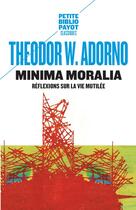 Couverture du livre « Minima moralia ; réflexions sur la vie mutilée » de Theodor Wiesengrund Adorno aux éditions Payot