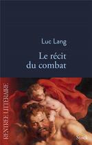 Couverture du livre « Le récit du combat » de Luc Lang aux éditions Stock