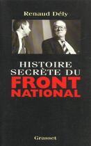 Couverture du livre « Histoire secrète du Front National » de Renaud Dely aux éditions Grasset