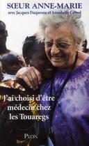 Couverture du livre « J'ai choisi d'être médecin chez les touaregs » de Annabelle Cayrol et Jacques Duquesne et Anne-Marie Salomon aux éditions Plon