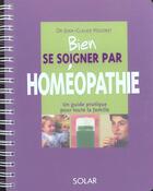 Couverture du livre « Bien Se Soigner Par Homeopathie ; Une Guide Pratique Pour Toute La Famille » de Jean-Claude Houdret aux éditions Solar