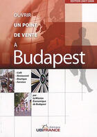 Couverture du livre « Budapest - Ouvrir Un Point De Vente 2007/2008 » de Mission Economique D aux éditions Ubifrance