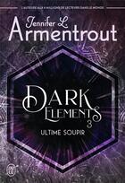 Couverture du livre « Dark elements t.3 ; ultime soupir » de Jennifer L. Armentrout aux éditions J'ai Lu