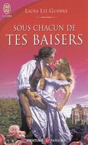 Couverture du livre « Sous chacun de tes baisers » de Laura Lee Guhrke aux éditions J'ai Lu